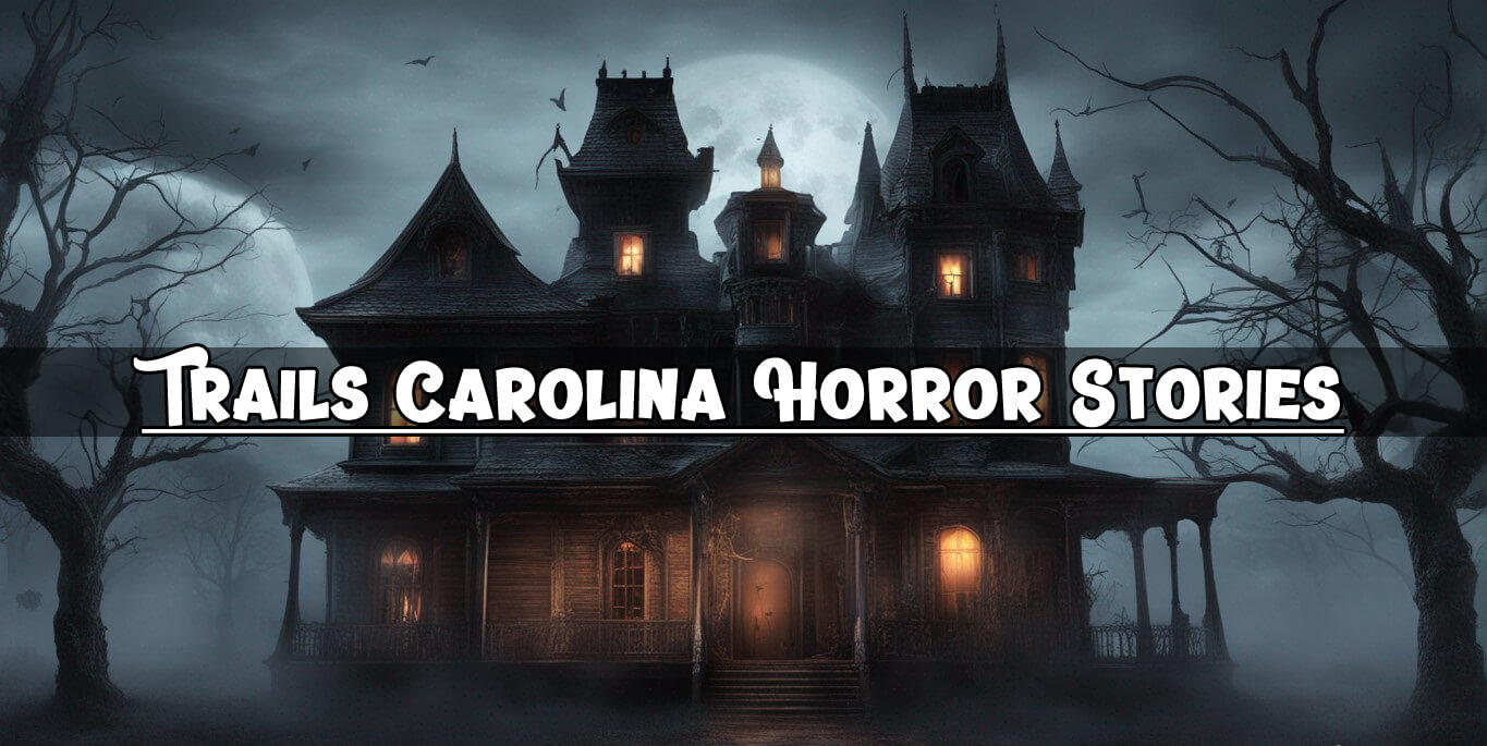 Trails Carolina Horror Stories