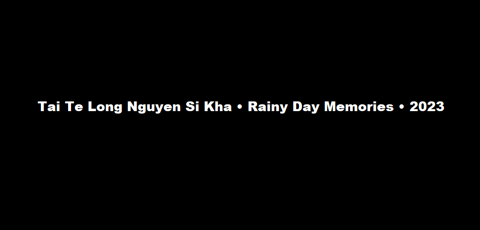 Tai Te Long Nguyen Si Kha • Rainy Day Memories • 2023 image